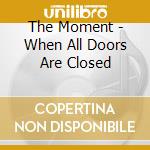 The Moment - When All Doors Are Closed cd