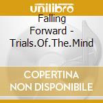 Falling Forward - Trials.Of.The.Mind cd musicale di Falling Forward