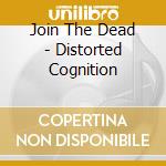 Join The Dead - Distorted Cognition cd