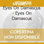 Eyes On Damascus - Eyes On Damascus cd