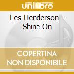 Les Henderson - Shine On cd