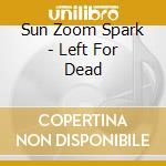 Sun Zoom Spark - Left For Dead