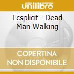 Ecsplicit - Dead Man Walking cd