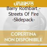 Barry Rothbart - Streets Of Fire -Slidepack- cd