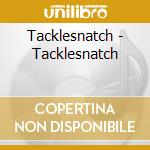 Tacklesnatch - Tacklesnatch cd