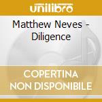 Matthew Neves - Diligence cd