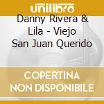 Danny Rivera & Lila - Viejo San Juan Querido cd