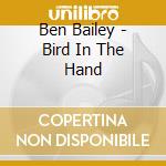 Ben Bailey - Bird In The Hand cd musicale di Ben Bailey