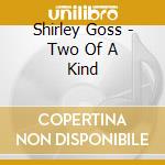 Shirley Goss - Two Of A Kind cd