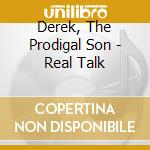 Derek, The Prodigal Son - Real Talk cd musicale di Derek, The Prodigal Son