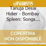 Tanuja Desai Hidier - Bombay Spleen: Songs Based On Bombay Blues cd