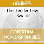 The Tender Few - Swank! cd
