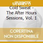 Cold Sweat - The After Hours Sessions, Vol. 1