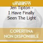 Jen Tipton - I Have Finally Seen The Light cd