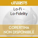 Lo-Fi - Lo-Fidelity cd