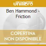 Ben Hammond - Friction cd musicale di Ben Hammond