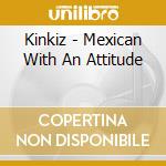 Kinkiz - Mexican With An Attitude cd