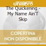 The Quickening - My Name Ain'T Skip cd