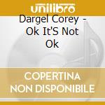 Dargel Corey - Ok It'S Not Ok