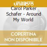 Carol Parker Schafer - Around My World cd
