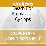 Death For Breakfast - Cyclops cd
