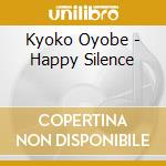 Kyoko Oyobe - Happy Silence cd musicale di Kyoko Oyobe