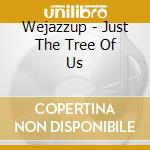 Wejazzup - Just The Tree Of Us cd
