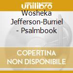 Wosheka Jefferson-Burriel - Psalmbook cd musicale di Wosheka Jefferson