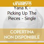 Yana K - Picking Up The Pieces - Single cd