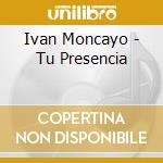 Ivan Moncayo - Tu Presencia cd