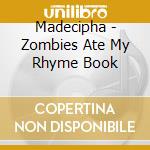 Madecipha - Zombies Ate My Rhyme Book cd