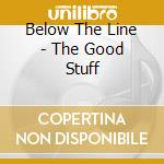 Below The Line - The Good Stuff cd