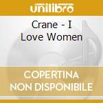 Crane - I Love Women cd
