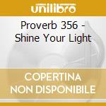 Proverb 356 - Shine Your Light cd