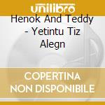 Henok And Teddy - Yetintu Tiz Alegn cd