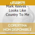 Mark Reeves - Looks Like Country To Me cd