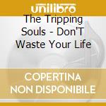 The Tripping Souls - Don'T Waste Your Life cd