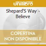 Shepard'S Way - Believe cd musicale di Shepard'S Way