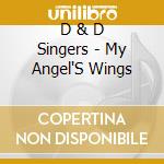 D & D Singers - My Angel'S Wings cd