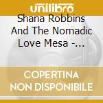 Shana Robbins And The Nomadic Love Mesa - Waking Down cd