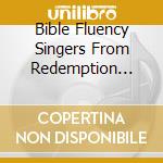 Bible Fluency Singers From Redemption Hill Church - Bible Fluency Songs cd musicale di Bible Fluency Singers From Redemption Hill Church