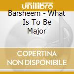 Barsheem - What Is To Be Major cd