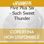 Five Plus Six - Such Sweet Thunder cd