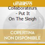 Collaborateurs - Put It On The Sleigh cd