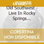 Old Southwest - Live In Rocky Springs Mississippi cd