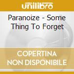 Paranoize - Some Thing To Forget cd
