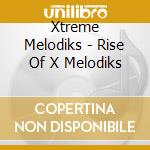 Xtreme Melodiks - Rise Of X Melodiks cd