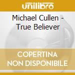 Michael Cullen - True Believer cd