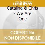 Catalina & Chris - We Are One cd