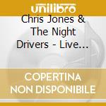 Chris Jones & The Night Drivers - Live At The Old Feedstore cd